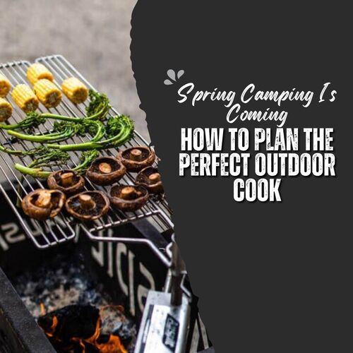 Spring Camping Is Coming: How To Plan The Perfect Outdoor Cook image