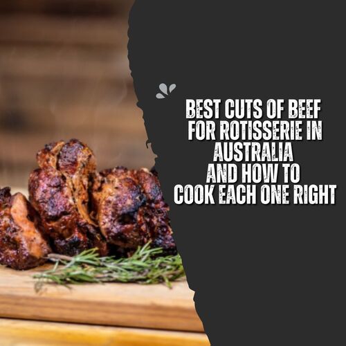 Best Cuts Of Beef For Rotisserie In Australia And How To Cook Each One Right image